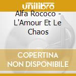 Alfa Rococo - L'Amour Et Le Chaos cd