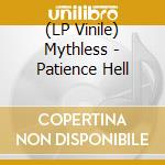(LP Vinile) Mythless - Patience Hell lp vinile di Mythless