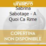 Sabrina Sabotage - A Quoi Ca Rime cd musicale di Sabrina Sabotage