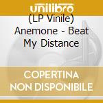 (LP Vinile) Anemone - Beat My Distance lp vinile di Anemone