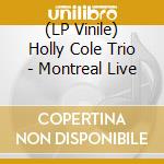 (LP Vinile) Holly Cole Trio - Montreal Live vinile