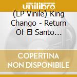 (LP Vinile) King Chango - Return Of El Santo (Gatefold) vinile