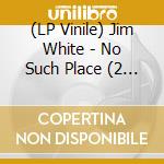 (LP Vinile) Jim White - No Such Place (2 Lp) vinile