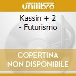 Kassin + 2 - Futurismo cd musicale di KASSIN 2