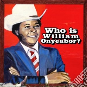 (LP Vinile) William Onyeabor - Who Is William Onyeabor? (3 Lp) lp vinile di Artisti Vari