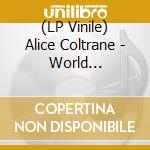 (LP Vinile) Alice Coltrane - World Spirituality Classics Vol.1 (2 Lp) lp vinile di Alice Coltrane