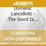 Domenic Lancellotti - The Good Is A Big God
