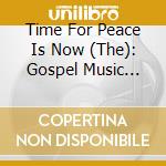 Time For Peace Is Now (The): Gospel Music About Us / Various (2 Lp) cd