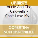 Annie And The Caldwells - Can't Lose My (Soul) cd