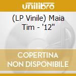 (LP Vinile) Maia Tim - '12'' vinile