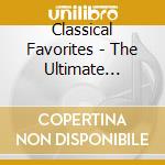 Classical Favorites - The Ultimate Collection cd
