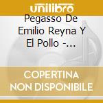 Pegasso De Emilio Reyna Y El Pollo - Encuentro Pegassero 2006 cd musicale
