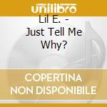 Lil E. - Just Tell Me Why? cd