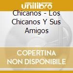 Chicanos - Los Chicanos Y Sus Amigos cd