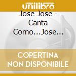Jose Jose - Canta Como...Jose Jose (Karaoke Cd) cd musicale di Jose Jose