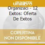 Organizaci - 12 Exitos: Oferta De Exitos cd musicale di Organizaci