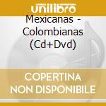 Mexicanas - Colombianas (Cd+Dvd) cd