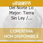 Del Norte Lo Mejor: Tierra Sin Ley / Various cd