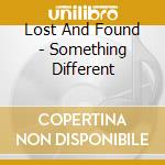 Lost And Found - Something Different cd musicale di Lost And Found