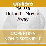 Melissa Holland - Moving Away cd