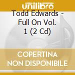 Todd Edwards - Full On Vol. 1 (2 Cd) cd