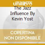 The Jazz Influence By Kevin Yost cd