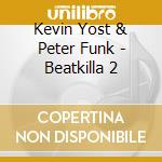 Kevin Yost & Peter Funk - Beatkilla 2 cd musicale di KEVIN YOST