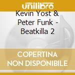Kevin Yost & Peter Funk - Beatkilla 2 cd