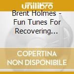 Brent Holmes - Fun Tunes For Recovering Kids cd