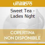 Sweet Tea - Ladies Night