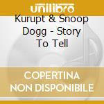 Kurupt & Snoop Dogg - Story To Tell cd