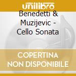 Benedetti & Muzijevic - Cello Sonata cd musicale di Benedetti & Muzijevic