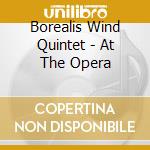 Borealis Wind Quintet - At The Opera cd