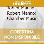 Robert Manno - Robert Manno: Chamber Music