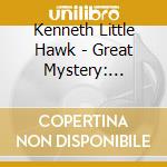 Kenneth Little Hawk - Great Mystery: Native American Flute Music cd