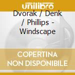 Dvorak / Denk / Phillips - Windscape cd