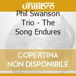 Phil Swanson Trio - The Song Endures cd musicale di Phil Swanson Trio