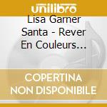 Lisa Garner Santa - Rever En Couleurs (Dreaming In Color) cd
