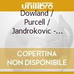 Dowland / Purcell / Jandrokovic - Mercurial Love cd musicale di Dowland / Purcell / Jandrokovic