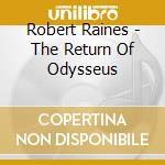 Robert Raines - The Return Of Odysseus cd musicale di Robert Raines
