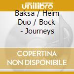 Baksa / Heim Duo / Bock - Journeys cd musicale di Baksa / Heim Duo / Bock