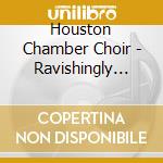 Houston Chamber Choir - Ravishingly Russian cd