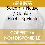 Bolcom / Hause / Gould / Hurd - Spelunk cd