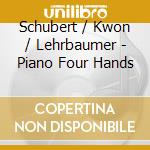 Schubert / Kwon / Lehrbaumer - Piano Four Hands cd musicale di Schubert / Kwon / Lehrbaumer