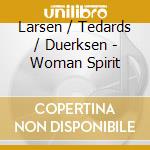 Larsen / Tedards / Duerksen - Woman Spirit cd