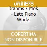 Brahms / Mok - Late Piano Works cd