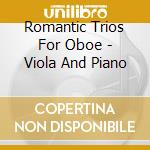 Romantic Trios For Oboe - Viola And Piano cd