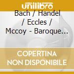 Bach / Handel / Eccles / Mccoy - Baroque Legacy cd