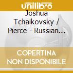 Joshua Tchaikovsky / Pierce - Russian Piano Concertos cd musicale di Joshua Tchaikovsky / Pierce