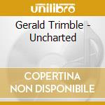 Gerald Trimble - Uncharted cd musicale di Gerald Trimble